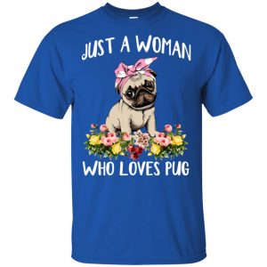 Pug Lovers: Just A Woman Who Loves Pug T-Shirts, Hoodie, Tank 16