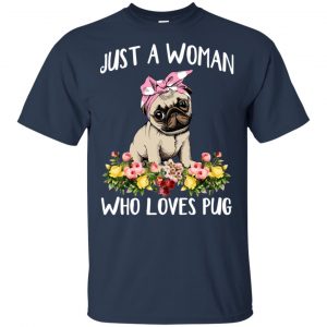 Pug Lovers: Just A Woman Who Loves Pug T-Shirts, Hoodie, Tank 17