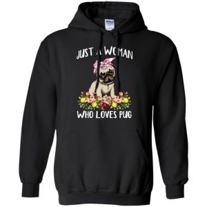 Pug Lovers: Just A Woman Who Loves Pug T-Shirts, Hoodie, Tank 18
