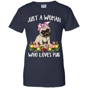 Pug Lovers: Just A Woman Who Loves Pug T-Shirts, Hoodie, Tank 24