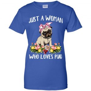 Pug Lovers: Just A Woman Who Loves Pug T-Shirts, Hoodie, Tank 25
