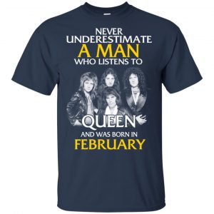 A Man Who Listens To Queen And Was Born In February T-Shirts, Hoodie, Tank 16