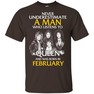 A Man Who Listens To Queen And Was Born In February T-Shirts, Hoodie, Tank 17