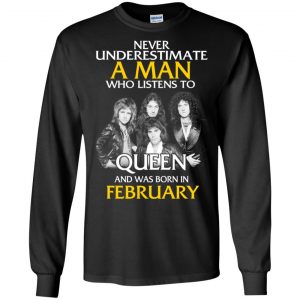 A Man Who Listens To Queen And Was Born In February T-Shirts, Hoodie, Tank 18