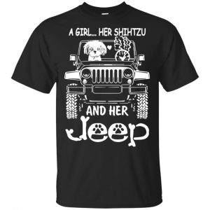 A Girl Her Shih Tzu And Her Jeep T-Shirts, Hoodie, Tank Apparel