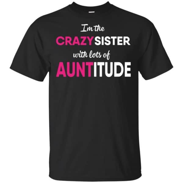 I'm The Crazy Sister With Lots Of Auntitude T-Shirts, Hoodie, Tank 3