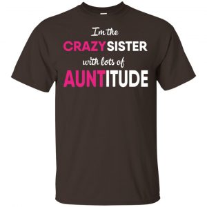 I'm The Crazy Sister With Lots Of Auntitude T-Shirts, Hoodie, Tank 15