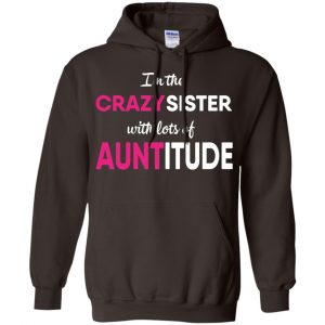 I'm The Crazy Sister With Lots Of Auntitude T-Shirts, Hoodie, Tank 20