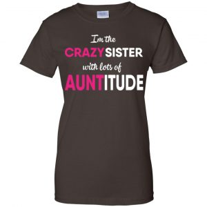 I'm The Crazy Sister With Lots Of Auntitude T-Shirts, Hoodie, Tank 23