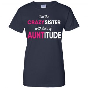 I'm The Crazy Sister With Lots Of Auntitude T-Shirts, Hoodie, Tank 24