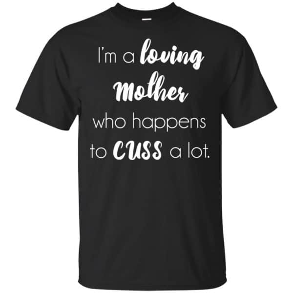 I'm A Loving Mother Who Happens To Cuss A Lot T-Shirts, Hoodie, Tank 3