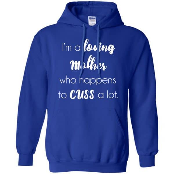 I'm A Loving Mother Who Happens To Cuss A Lot T-Shirts, Hoodie, Tank ...