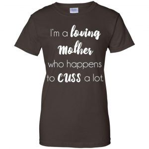 I'm A Loving Mother Who Happens To Cuss A Lot T-Shirts, Hoodie, Tank 23