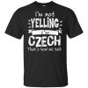 I'm Not Yelling I'm Czech That's How We Talk T-Shirts, Hoodie, Tank 2