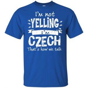 I'm Not Yelling I'm Czech That's How We Talk T-Shirts, Hoodie, Tank 16