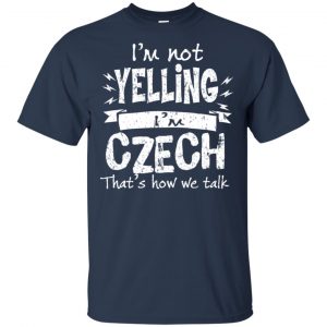 I'm Not Yelling I'm Czech That's How We Talk T-Shirts, Hoodie, Tank 17