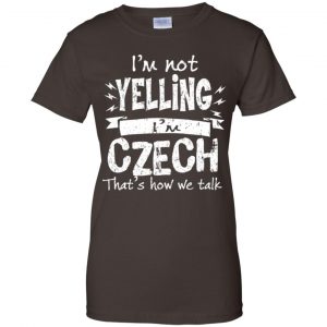 I'm Not Yelling I'm Czech That's How We Talk T-Shirts, Hoodie, Tank 23