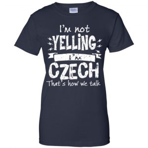 I'm Not Yelling I'm Czech That's How We Talk T-Shirts, Hoodie, Tank 24