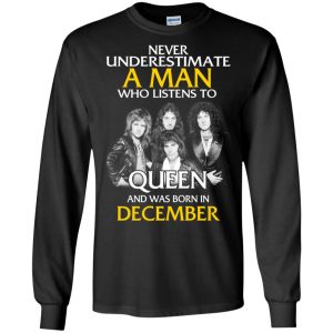A Man Who Listens To Queen And Was Born In December T-Shirts, Hoodie, Tank 18