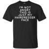 I'm Not Angry This Is Just My Hairdresser Face T-Shirts, Hoodie, Tank 2