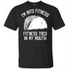 I'm Into Fitness Fit'ness Taco In My Mouth Funny Gym T-Shirts, Hoodie, Tank 1