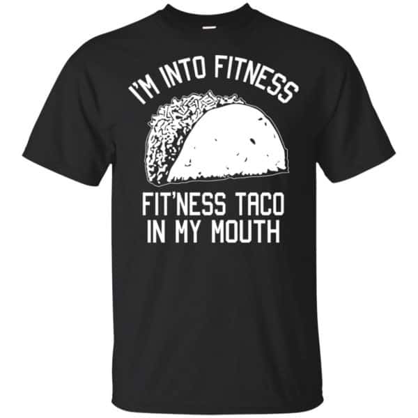 I'm Into Fitness Fit'ness Taco In My Mouth Funny Gym T-Shirts, Hoodie, Tank 3