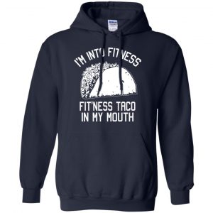 I'm Into Fitness Fit'ness Taco In My Mouth Funny Gym T-Shirts, Hoodie, Tank 19
