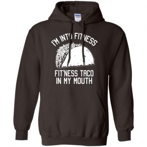 I'm Into Fitness Fit'ness Taco In My Mouth Funny Gym T-Shirts, Hoodie, Tank 20