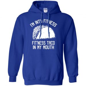 I'm Into Fitness Fit'ness Taco In My Mouth Funny Gym T-Shirts, Hoodie, Tank 21