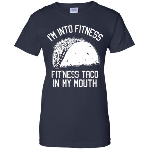 I'm Into Fitness Fit'ness Taco In My Mouth Funny Gym T-Shirts, Hoodie, Tank 24