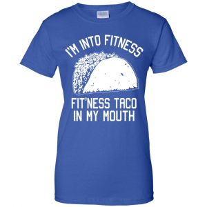 I'm Into Fitness Fit'ness Taco In My Mouth Funny Gym T-Shirts, Hoodie, Tank 25