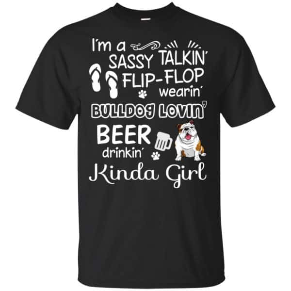 I'm A Sassy Talking' Flip-Flop Wearing' Bulldog Lovein' Beer Drinkin' Kinda Girl T-Shirts, Hoodie, Tank 3