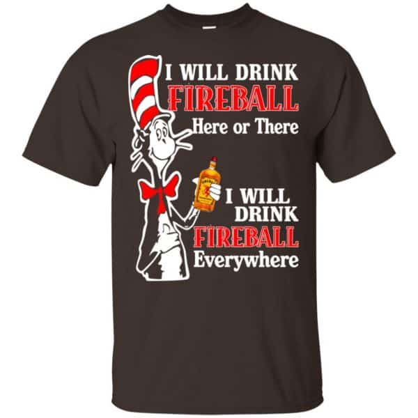 I Will Drink Fireball Here Or There I Will Drink Fireball Everywhere T-Shirts, Hoodie, Tank 4