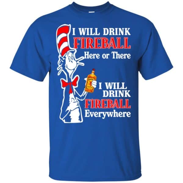 I Will Drink Fireball Here Or There I Will Drink Fireball Everywhere T-Shirts, Hoodie, Tank 5