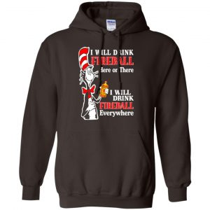 I Will Drink Fireball Here Or There I Will Drink Fireball Everywhere T-Shirts, Hoodie, Tank 20