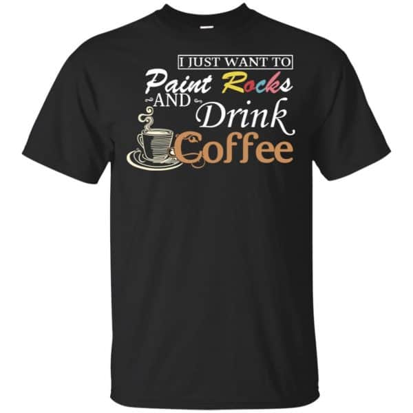 I Just Want To Paint Rocks And Drink Coffee T-Shirts, Hoodie, Tank 3