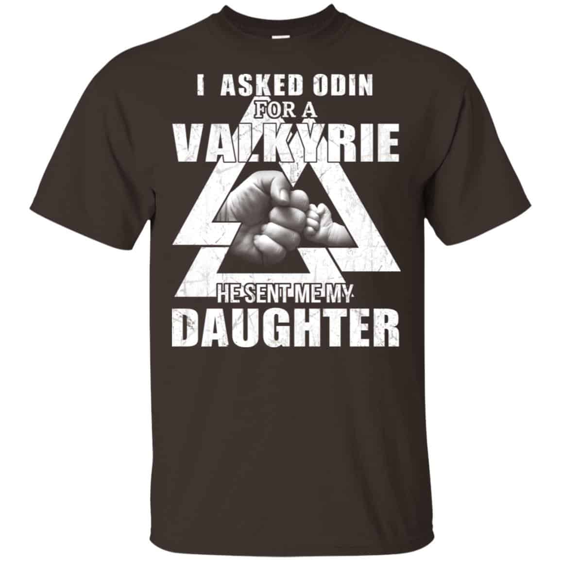 I Asked Odin For A Valkyrie He Sent Me My Daughter T-Shirts, Hoodie ...