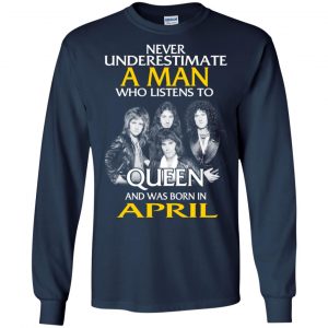A Man Who Listens To Queen And Was Born In April T-Shirts, Hoodie, Tank 19