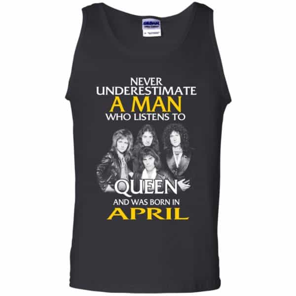 A Man Who Listens To Queen And Was Born In April T-Shirts, Hoodie, Tank 13