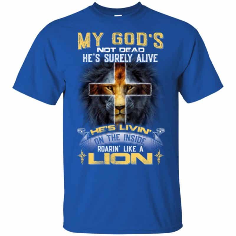 My God's Not Dead He's Surely Alive Shirt - 0sTees
