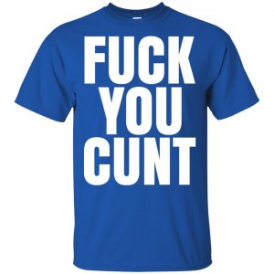 Fuck You Cunt T-Shirts, Hoodie, Tank 16