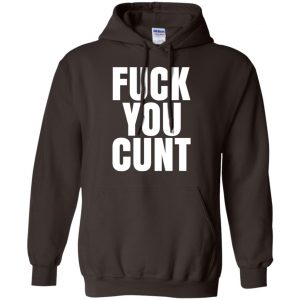 Fuck You Cunt T-Shirts, Hoodie, Tank 20