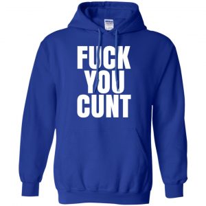 Fuck You Cunt T-Shirts, Hoodie, Tank 21