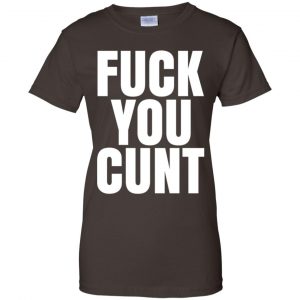 Fuck You Cunt T-Shirts, Hoodie, Tank 23