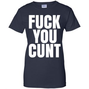 Fuck You Cunt T-Shirts, Hoodie, Tank 24