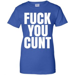 Fuck You Cunt T-Shirts, Hoodie, Tank 25