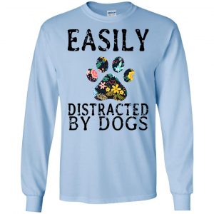 Easily Distracted By Dogs T-Shirts, Hoodie, Tank 19 Easily Distracted By Dogs T-Shirts, Hoodie, Tank 19