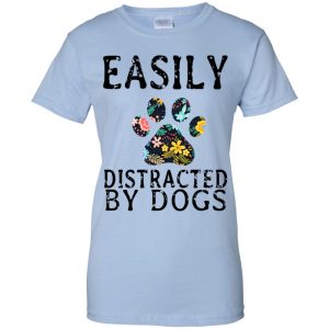 Easily Distracted By Dogs T-Shirts, Hoodie, Tank 25 Easily Distracted By Dogs T-Shirts, Hoodie, Tank 25