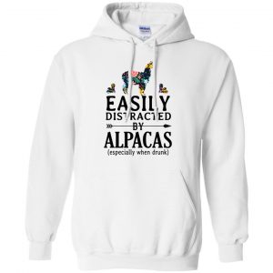 Easily Distracted By Alpacas Especially When Drunk T-Shirts, Hoodie, Tank 21 Easily Distracted By Alpacas Especially When Drunk T-Shirts, Hoodie, Tank 21