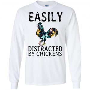 Easily Distracted By Chickens T-Shirts, Hoodie, Tank 18 Easily Distracted By Chickens T-Shirts, Hoodie, Tank 18